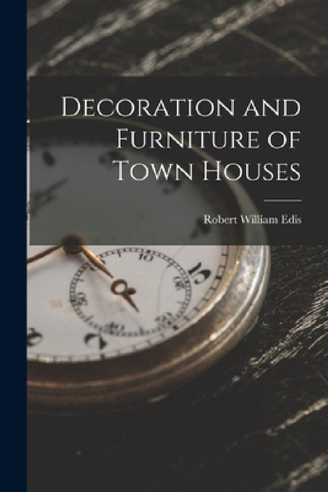 Decoration and Furniture of Town Houses by Robert William Edis