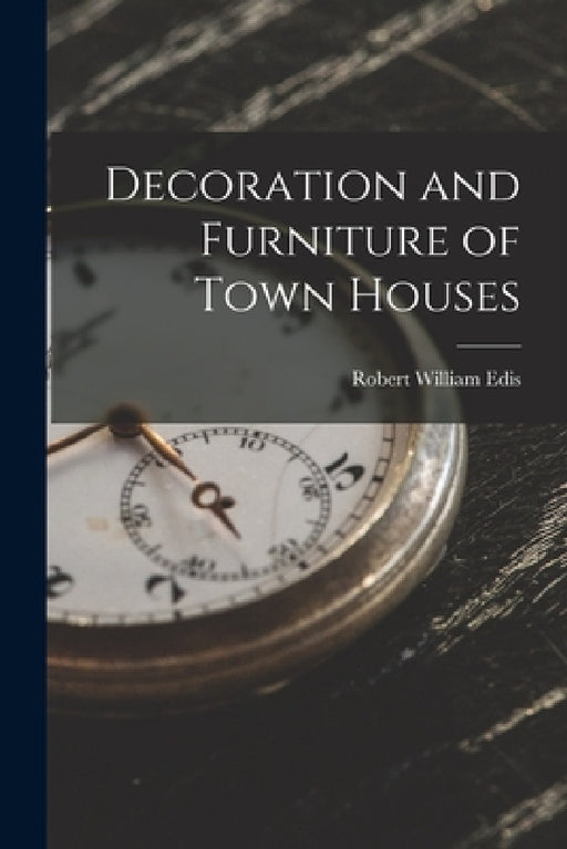 Decoration and Furniture of Town Houses by Robert William Edis