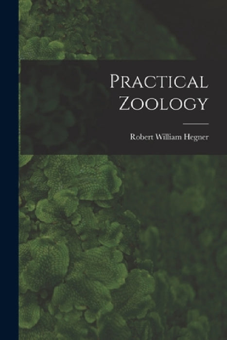 Practical Zoology by Robert William Hegner