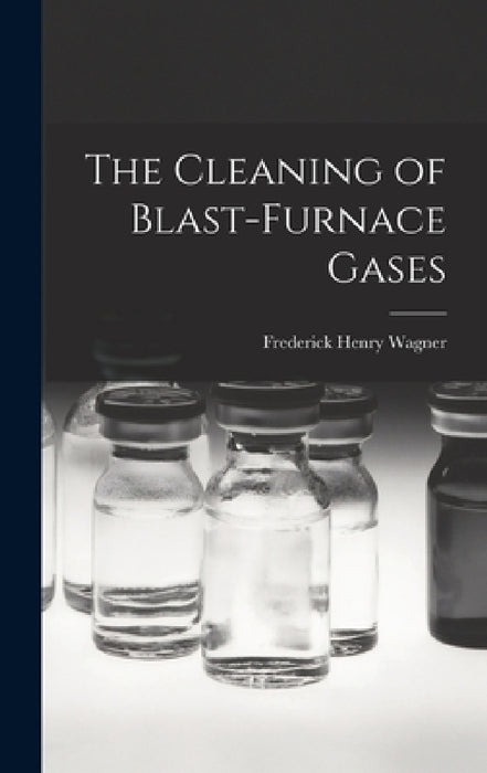 The Cleaning of Blast-Furnace Gases by Frederick Henry Wagner