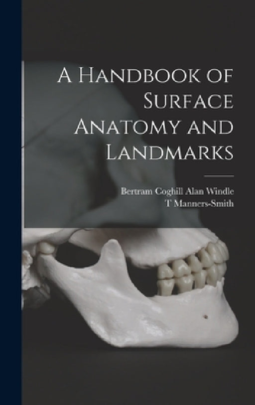 A Handbook of Surface Anatomy and Landmarks by Bertram Coghill Alan Windle, T. Manners-Smith