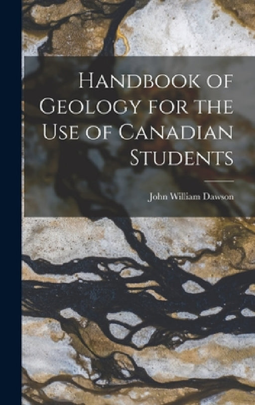 Handbook of Geology for the Use of Canadian Students by John William Dawson