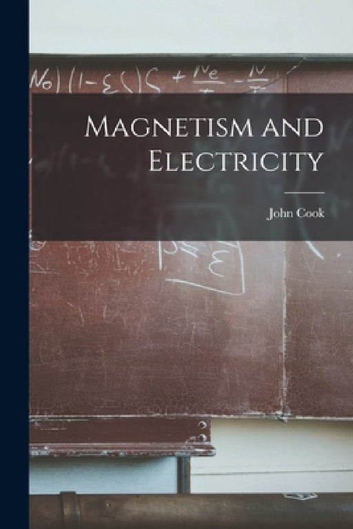 Magnetism and Electricity by John Cook