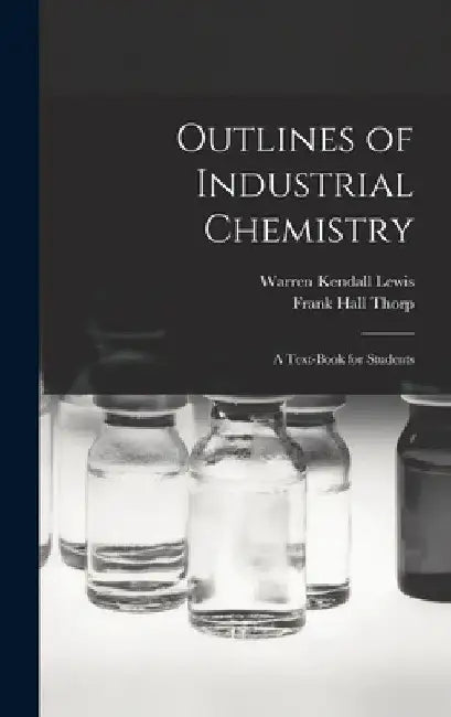 Outlines of Industrial Chemistry: A Text-Book for Students by Frank Hall Thorp