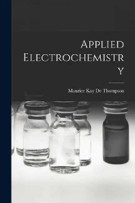 Applied Electrochemistry by Maurice Kay De Thompson