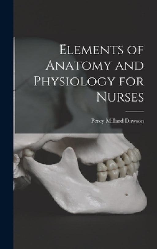 Elements of Anatomy and Physiology for Nurses by Percy Millard Dawson