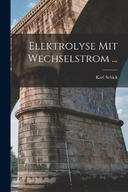 Elektrolyse Mit Wechselstrom ... by Karl Schick