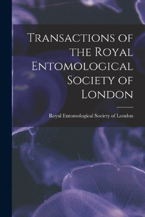 Transactions of the Royal Entomological Society of London by Royal Entomological Society of London