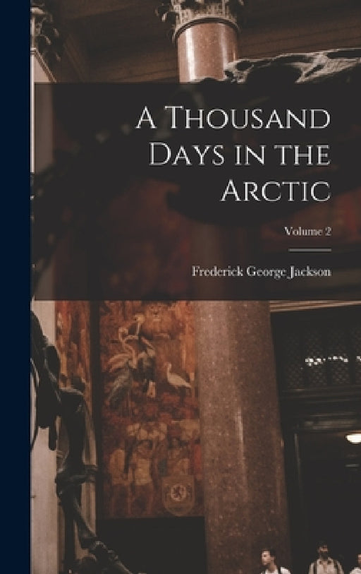 A Thousand Days in the Arctic; Volume 2 by Frederick George Jackson