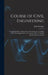 Course of Civil Engineering: Comprising Plane Trigonometry, Surveying, and Levelling. With Their Application to the Construction of Common Roads, R by John Gregory