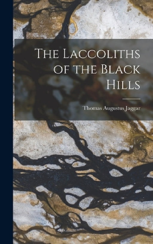 The Laccoliths of the Black Hills by Thomas Augustus Jaggar