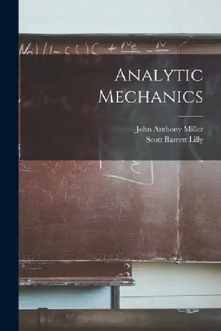 Analytic Mechanics by John Anthony Miller