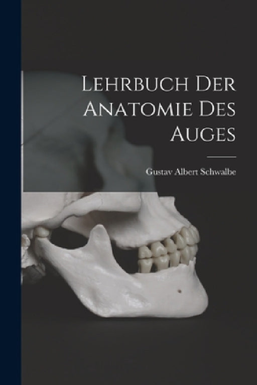 Lehrbuch Der Anatomie Des Auges by Gustav Albert Schwalbe