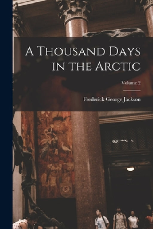 A Thousand Days in the Arctic; Volume 2 by Frederick George Jackson