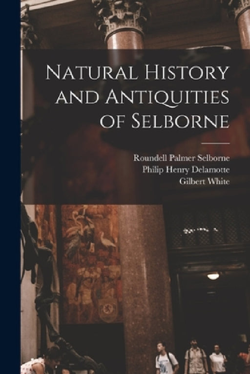 Natural History and Antiquities of Selborne by Francis Trevelyan Buckland, Gilbert White, Roundell Palmer Selborne