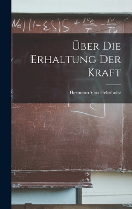 Über Die Erhaltung Der Kraft by Hermann Von Helmholtz