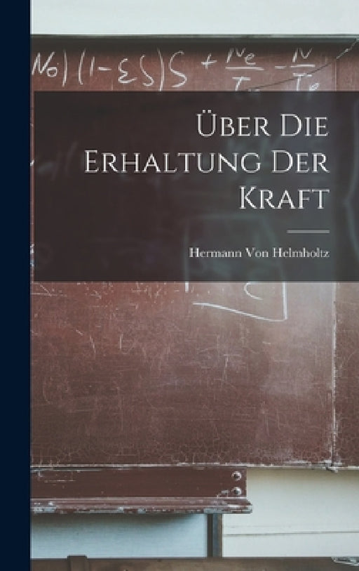 Über Die Erhaltung Der Kraft by Hermann Von Helmholtz