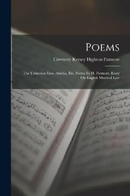 Poems: The Unknown Eros. Amelia, Etc. Poems by H. Patmore. Essay On English Metrical Law by Coventry Kersey Dighton Patmore