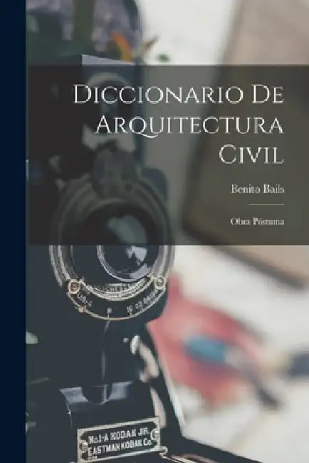 Diccionario De Arquitectura Civil: Obra Póstuma by Benito Bails