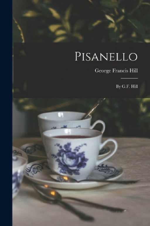 Pisanello: By G.F. Hill by George Francis Hill