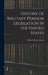 History of Military Pension Legislation in the United States by William Henry Glasson