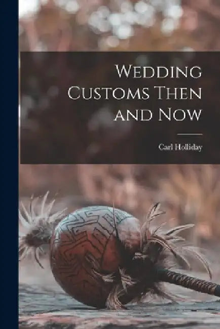 Wedding Customs Then and Now by Carl Holliday