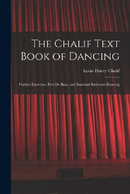 The Chalif Text Book of Dancing: Further Exercises, Port De Bras, and Standard Ballroom Dancing by Louis Harvy Chalif
