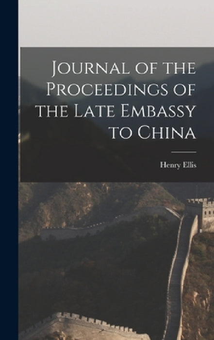 Journal of the Proceedings of the Late Embassy to China by Henry Ellis