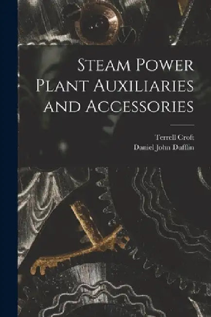 Steam Power Plant Auxiliaries and Accessories by Terrell Croft