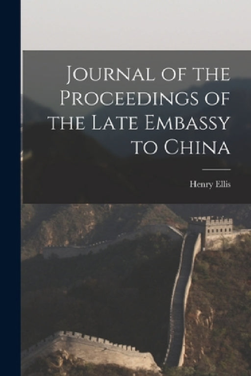 Journal of the Proceedings of the Late Embassy to China by Henry Ellis