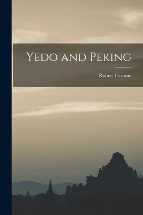Yedo and Peking by Robert Fortune