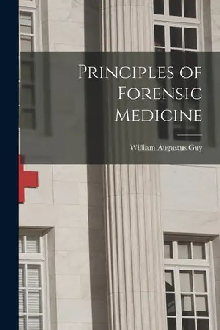 Principles of Forensic Medicine by William Augustus Guy