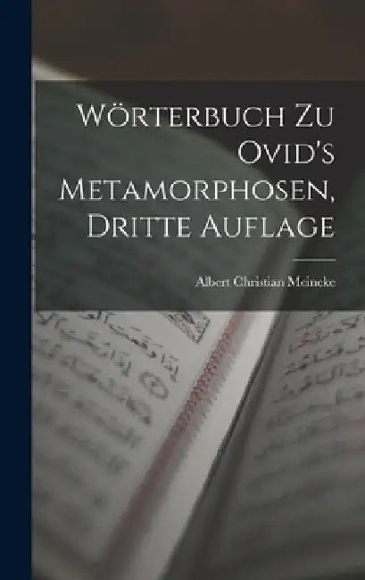 Wörterbuch Zu Ovid's Metamorphosen, Dritte Auflage by Albert Christian Meineke