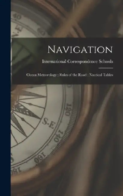 Navigation; Ocean Meteorology; Rules of the Road; Nautical Tables by International Correspondence Schools