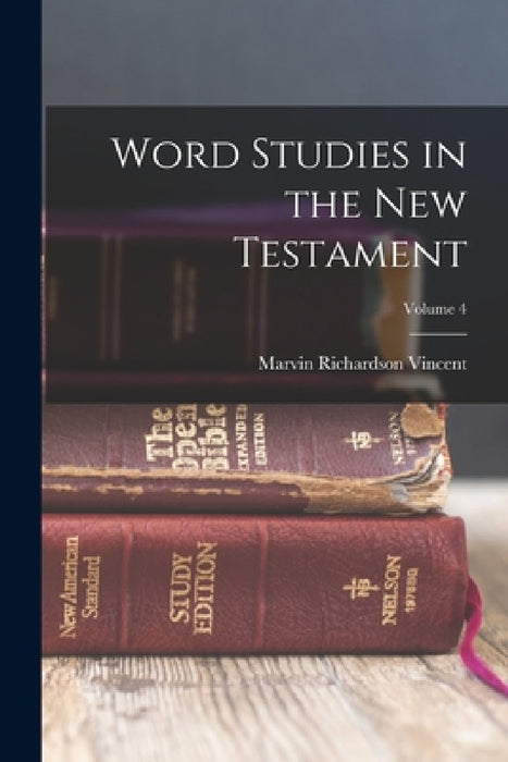 Word Studies in the New Testament; Volume 4 by Marvin Richardson Vincent