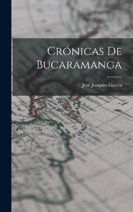 Crónicas De Bucaramanga by José Joaquín García
