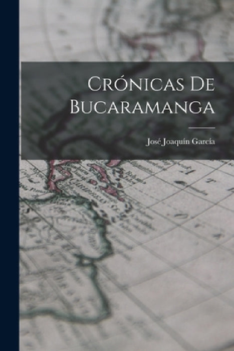 Crónicas De Bucaramanga by José Joaquín García