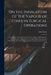 On the Inhalation of the Vapour of Ether in Surgical Operations: Containing a Description of the Various Stages of Etherization, and a Statement of th by John Snow
