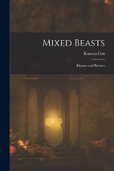 Mixed Beasts: Rhymes and Pictures by Kenyon Cox