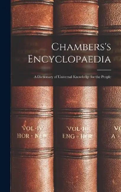 Chambers's Encyclopaedia: A Dictionary of Universal Knowledge for the People by Anonymous