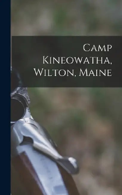 Camp Kineowatha, Wilton, Maine by Anonymous