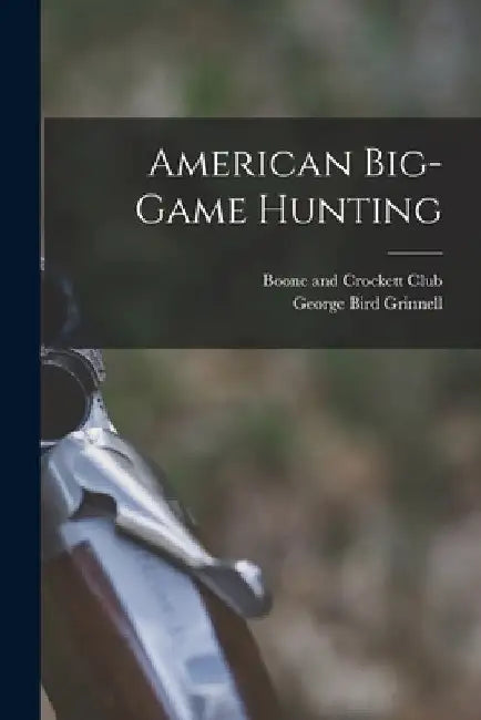 American Big-game Hunting by George Bird Grinnell