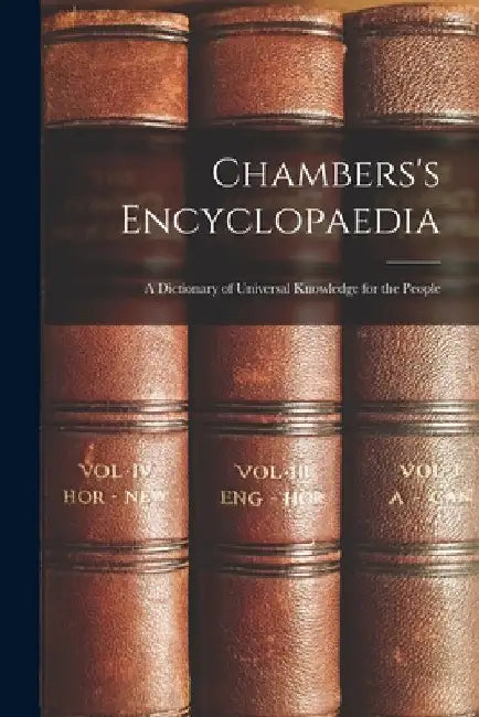 Chambers's Encyclopaedia: A Dictionary of Universal Knowledge for the People by Anonymous