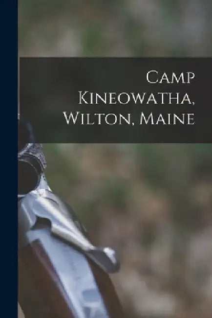 Camp Kineowatha, Wilton, Maine by Anonymous