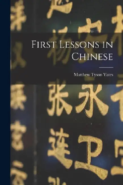 First Lessons in Chinese by Matthew Tyson Yates