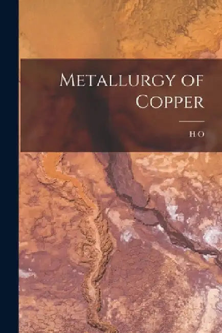 Metallurgy of Copper by H. O. 1852-1924 Hofman