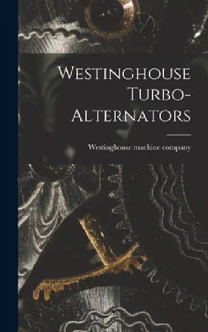Westinghouse Turbo-alternators by Westinghouse Machine Company