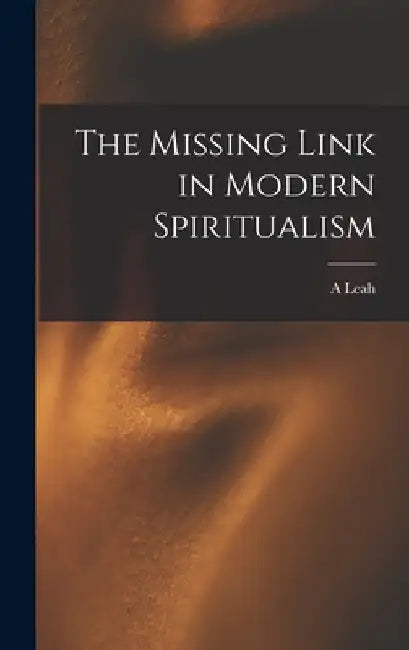 The Missing Link in Modern Spiritualism by A. Leah 1814-1890 Underhill