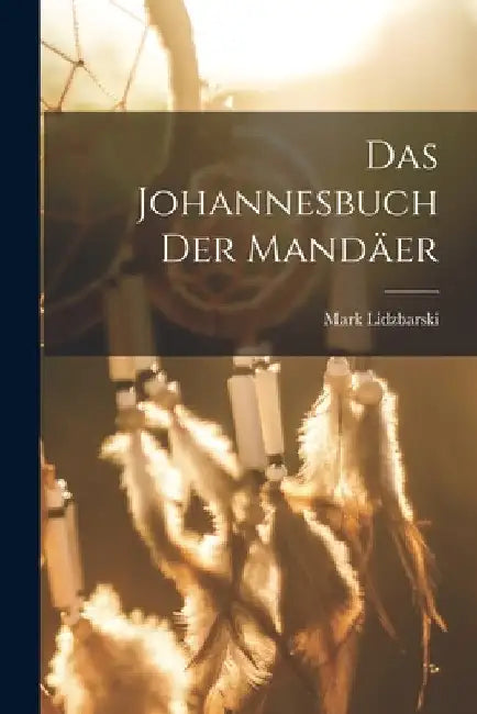 Das Johannesbuch der Mandäer by Mark Lidzbarski