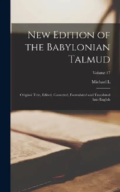 New Edition of the Babylonian Talmud; Original Text, Edited, Corrected, Formulated and Translated Into English; Volume 17 by Michael L. 1845-1904 Rodkinson